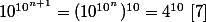 10^{10^{n+1}} =(10^{10^n})^{10} = 4^{10}~[7] 